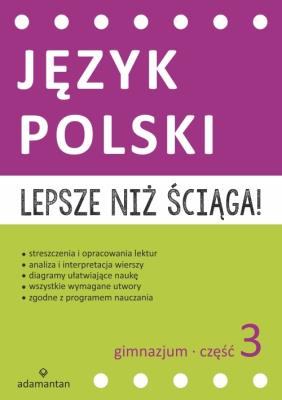 Lepsze niż ściąga Język polski Gimnazjum cz.3. Autor: Opracowanie zbiorowe. SmakLiter.pl Okładka książki Lepsze niż ściąga Język polski Gimnazjum cz.3