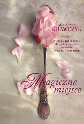 Magiczne miejsce. Autor: Krawczyk Agnieszka. SmakLiter.pl Okładka książki Magiczne miejsce
