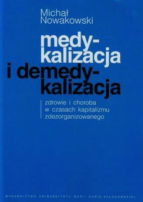 Medykalizacja i demedykalizacja. Autor: Nowakowski Michał. SmakLiter.pl Okładka książki Medykalizacja i demedykalizacja