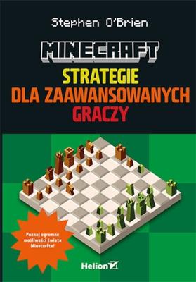 Minecraft. Strategie dla zaawansowanych graczy. Autor: Stephen O'Brien. SmakLiter.pl Okładka książki Minecraft. Strategie dla zaawansowanych graczy