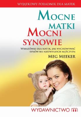 Mocne matki mocni synowie. Autor: Meg Meeker. SmakLiter.pl Okładka książki Mocne matki mocni synowie