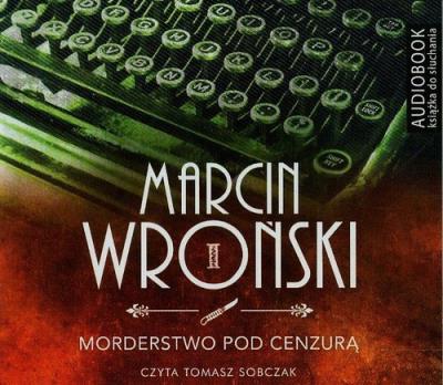 Morderstwo pod cenzurą - Audiobook. Autor: Marcin Wroński. SmakLiter.pl Okładka książki Morderstwo pod cenzurą - Audiobook