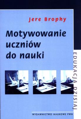 Motywowanie uczniów do nauki. Autor: Brophy Jere. SmakLiter.pl Okładka książki Motywowanie uczniów do nauki
