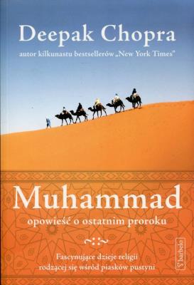 Muhammad Opowieść o ostatnim proroku. Autor: Deepak Chopra. SmakLiter.pl Okładka książki Muhammad Opowieść o ostatnim proroku