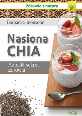 Nasiona chia. Aztecki sekret zdrowia. Autor: Barbara Simonsohn. SmakLiter.pl Okładka książki Nasiona chia. Aztecki sekret zdrowia
