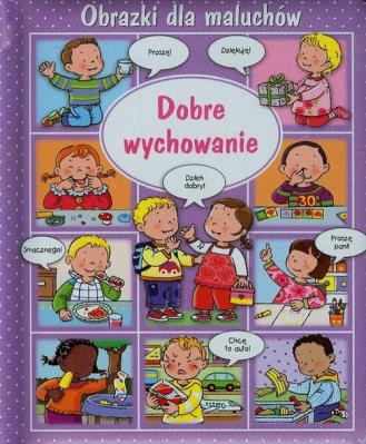 Obrazki dla maluchów Dobre wychowanie. Autor: Beaumont Emilie, Beaumont Emilie. Belineau Nathalie.. SmakLiter.pl Okładka książki Obrazki dla maluchów Dobre wychowanie