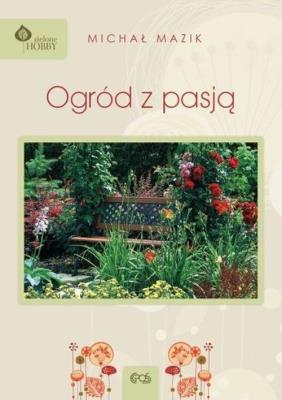 Ogród z pasją. Autor: Michał Mazik. SmakLiter.pl Okładka książki Ogród z pasją