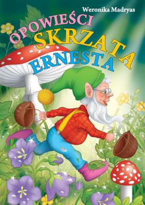 Opowieści skrzata Ernesta. Autor: Madryas Weronika. SmakLiter.pl Okładka książki Opowieści skrzata Ernesta