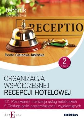 Organizacja współczesnej recepcji hotelowej Cześć 2 T.11.2.. Autor: Cielecka-Jasińska Beata. SmakLiter.pl Okładka książki Organizacja współczesnej recepcji hotelowej Cześć 2 T.11.2.