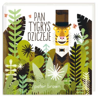Pan Tygrys dziczeje. Autor: Brown Peter. SmakLiter.pl Okładka książki Pan Tygrys dziczeje