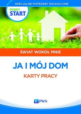 Pewny start Świat wokół mnie Ja i mój dom 1. Autor: Aneta Pliwka, Katarzyna Radzka, Barbara Szostak. SmakLiter.pl Okładka książki Pewny start Świat wokół mnie Ja i mój dom 1