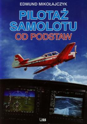 Pilotaż samolotu od podstaw. Autor: Mikołajczyk Edmund. SmakLiter.pl Okładka książki Pilotaż samolotu od podstaw
