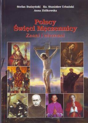 Polscy Święci Męczennicy. Znani i nieznani. Autor: Budzyński Stefan, ks. Stanisław Urbański. SmakLiter.pl Okładka książki Polscy Święci Męczennicy. Znani i nieznani