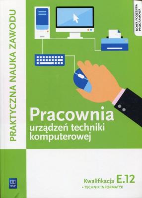 Pracownia urządzeń techniki komputerowej Kwalifikacja E.12. Autor: Tomasz Klekot, Pytel Krzysztof. SmakLiter.pl Okładka książki Pracownia urządzeń techniki komputerowej Kwalifikacja E.12