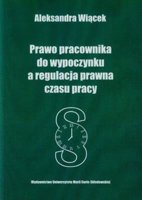 Okładka książki Prawo pracownika do wypoczynku a regulacja prawna czasu pracy