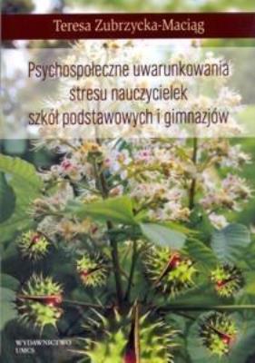 Psychospołeczne uwarunkowania stresu nauczycielek. Autor: Zubrzycka-Maciąg Teresa. SmakLiter.pl Okładka książki Psychospołeczne uwarunkowania stresu nauczycielek