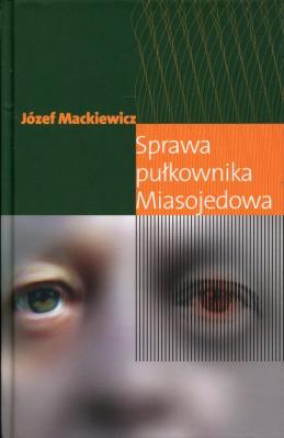 Sprawa pułkownika Miasojedowa. Autor: Józef Mackiewicz. SmakLiter.pl Okładka książki Sprawa pułkownika Miasojedowa