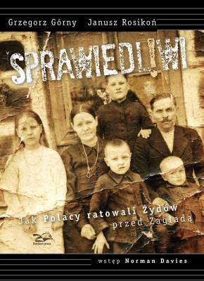 Sprawiedliwi. Jak Polacy ratowali Żydów.... Autor: Grzegorz Górny, Norman Davies. SmakLiter.pl Okładka książki Sprawiedliwi. Jak Polacy ratowali Żydów...