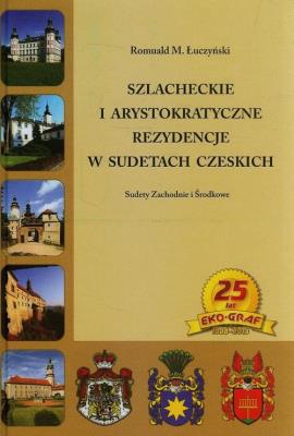 Szlacheckie i arystokratyczne rezydencje w Sudetach Czeskich. Autor: Łuczyński Romuald M.. SmakLiter.pl Okładka książki Szlacheckie i arystokratyczne rezydencje w Sudetach Czeskich