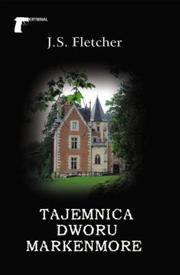Tajemnica dworu Markenmore. Autor: Fletcher Joseph Smith. SmakLiter.pl Okładka książki Tajemnica dworu Markenmore