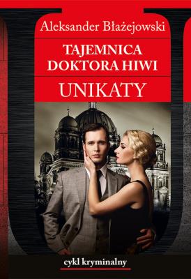 Tajmenica doktora Hiwi Unikaty. Autor: Aleksander Błażejowski. SmakLiter.pl Okładka książki Tajmenica doktora Hiwi Unikaty