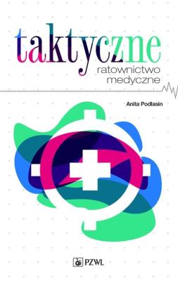 Taktyczne ratownictwo medyczne. Autor: Podlasin Anita. SmakLiter.pl Okładka książki Taktyczne ratownictwo medyczne