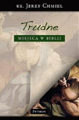 Trudne miejsca w Biblii. Autor: Chmiel Jerzy. SmakLiter.pl Okładka książki Trudne miejsca w Biblii