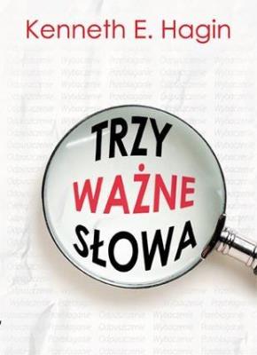 Trzy ważne słowa. Autor: Hagin Kenneth E.. SmakLiter.pl Okładka książki Trzy ważne słowa