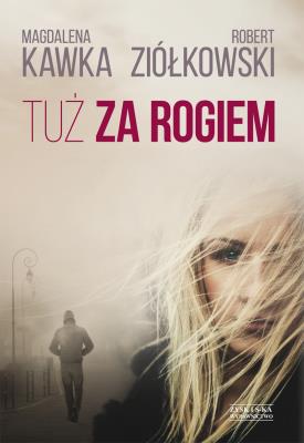 Tuż za rogiem. Autor: Magdalena Kawka, Ziółkowski Robert. SmakLiter.pl Okładka książki Tuż za rogiem