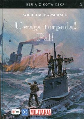 Uwaga torpeda! Pal!. Autor: Wilhelm Marschall. SmakLiter.pl Okładka książki Uwaga torpeda! Pal!