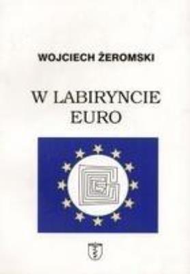 W labiryncie euro. Autor: Wojciech Żeromski. SmakLiter.pl Okładka książki W labiryncie euro