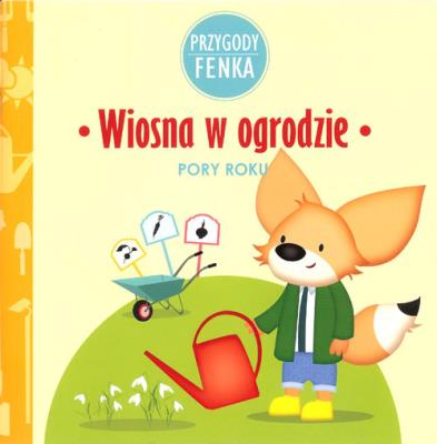 Wiosna w ogrodzie Przygody Fenka. Autor: Magdalena Sroka, Ewa Zontek. SmakLiter.pl Okładka książki Wiosna w ogrodzie Przygody Fenka