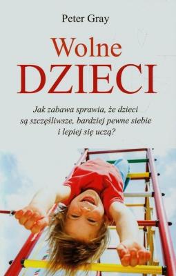 Wolne dzieci. Autor: Peter Gray. SmakLiter.pl Okładka książki Wolne dzieci