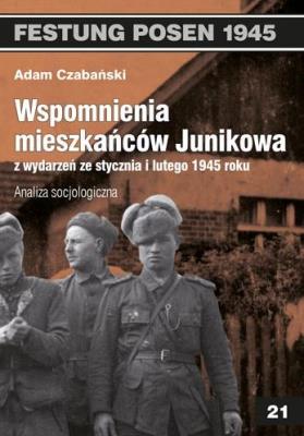 Wspomnienia mieszkańców Junikowa ze stycznia i lutego 1945 roku. Analiza socjologiczna. Autor: Czabański Adam. SmakLiter.pl Okładka książki Wspomnienia mieszkańców Junikowa ze stycznia i lutego 1945 roku. Analiza socjologiczna