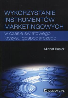 Okładka książki Wykorzystywanie instrumentów marketingowych w czasie światowego kryzysu gospodarczego