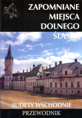 Zapomniane miejsca Dolnego Śląśka. Sudety Wschodnie. Autor: Jakub Jagiełło (red.). SmakLiter.pl Okładka książki Zapomniane miejsca Dolnego Śląśka. Sudety Wschodnie