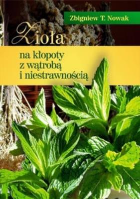 Okładka książki ZIOLA NA KLOPOTY Z WATROBA I NIESTRAWNOSCIA-NASZA PRZYSZLOSC