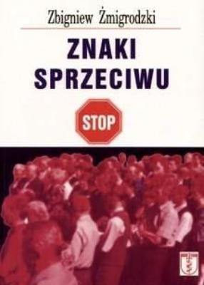 Znaki sprzeciwu. Autor: Żmigrodzki Zbigniew. SmakLiter.pl Okładka książki Znaki sprzeciwu