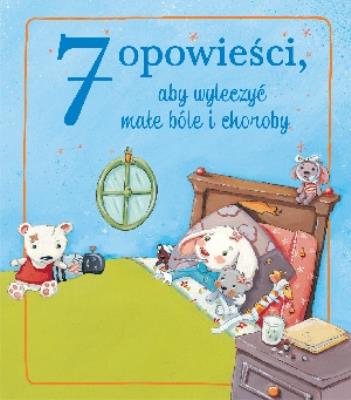 Okładka książki 7 opowieści, aby wyleczyć małe bóle i choroby