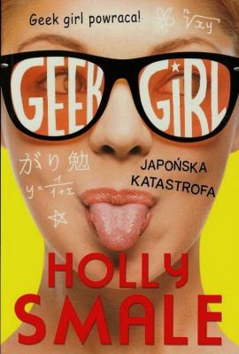Geek girl Japońska katastrofa. Autor: Holly Smale. SmakLiter.pl Okładka książki Geek girl Japońska katastrofa