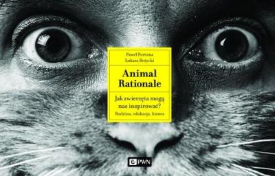 Animal Rationale. Jak zwierzęta mogą nas inspirować? Rodzina, edukacja, biznes. Autor: Paweł Fortuna, Bożycki Łukasz. SmakLiter.pl Okładka książki Animal Rationale. Jak zwierzęta mogą nas inspirować? Rodzina, edukacja, biznes