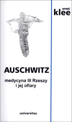 Auschwitz. Medycyna III Rzeszy i jej ofiary w.2014. Autor: Ernst Klee. SmakLiter.pl Okładka książki Auschwitz. Medycyna III Rzeszy i jej ofiary w.2014