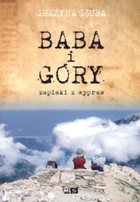 Baba i góry Zapiski z wypraw. Autor: Zaremba-Szuba Grażyna. SmakLiter.pl Okładka książki Baba i góry Zapiski z wypraw