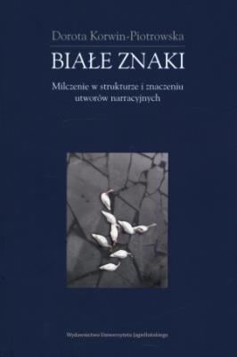 Białe znaki. Milczenie w strukturze i znaczeniu. Autor: Dorota Korwin-Piotrowska. SmakLiter.pl Okładka książki Białe znaki. Milczenie w strukturze i znaczeniu