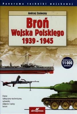 Broń Wojska Polskiego 1939-1945 Wyd. II. Autor: Andrzej Zasieczny (red.). SmakLiter.pl Okładka książki Broń Wojska Polskiego 1939-1945 Wyd. II