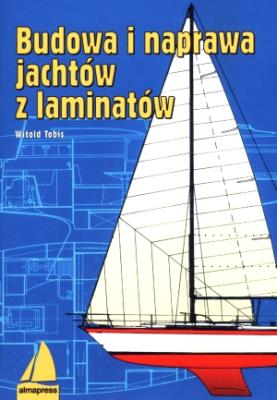 Budowa i naprawa jachtów z laminatów. Autor: Tobis Witold. SmakLiter.pl Okładka książki Budowa i naprawa jachtów z laminatów