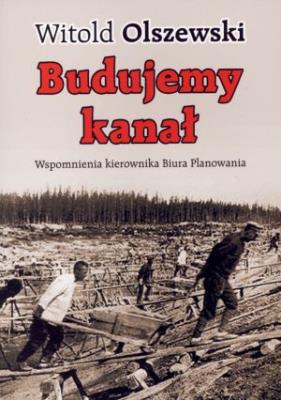 Okładka książki Budujemy kanał. Wspomnienia kierownika biura