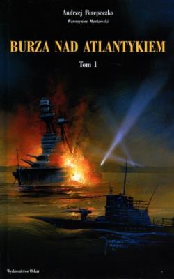 Burza nad Atlantykiem. T.1. Autor: Perepeczko Andrzej, Markowski Wawrzyniec. SmakLiter.pl Okładka książki Burza nad Atlantykiem. T.1