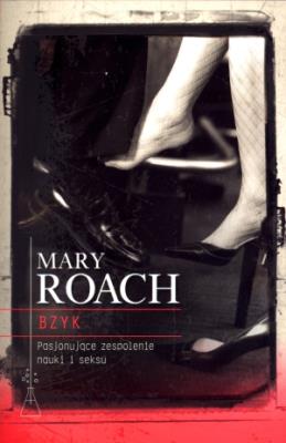Bzyk pasjonujące zespolenie nauki i seksu. Autor: Mary Roach. SmakLiter.pl Okładka książki Bzyk pasjonujące zespolenie nauki i seksu