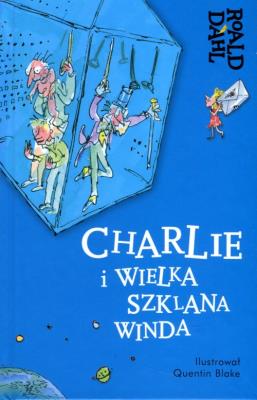 Charlie i Wielka Szklana Winda. Autor: Dahl Roald. SmakLiter.pl Okładka książki Charlie i Wielka Szklana Winda